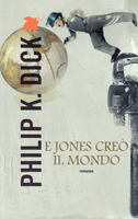 Philip K. Dick The World Jones Made cover E JONES CREO IL MONDO